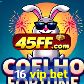 16 vip bet